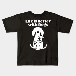 Life is better with Dogs Kids T-Shirt